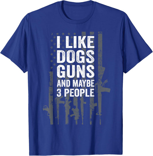 I Like Dogs Guns And Maybe 3 People - Funny USA Gun Lover T-Shirt - T-Shirt | Royal