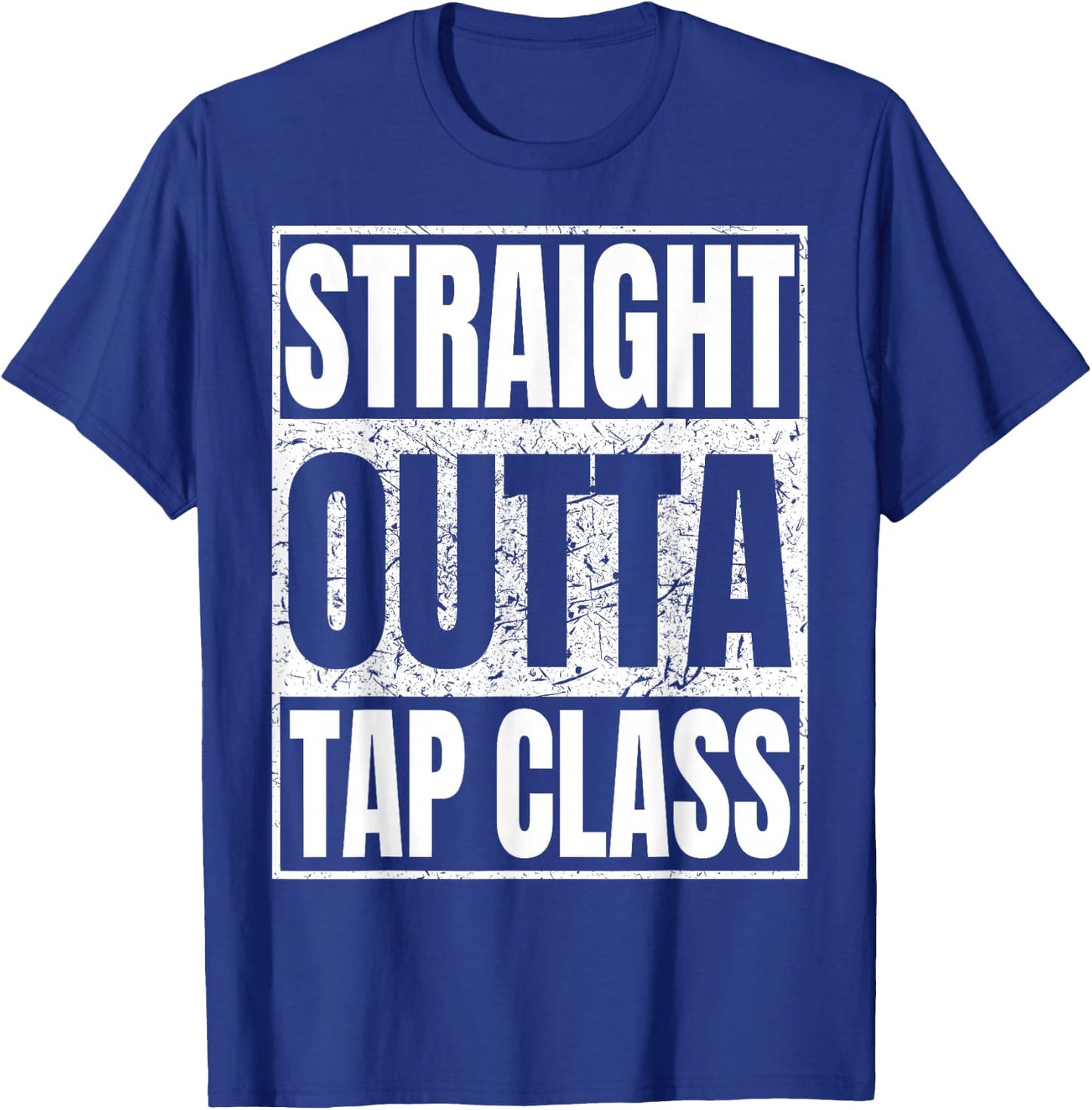 Straight Outta Tap Class Tap Dancer Gift Funny T-Shirt - T-Shirt | Royal