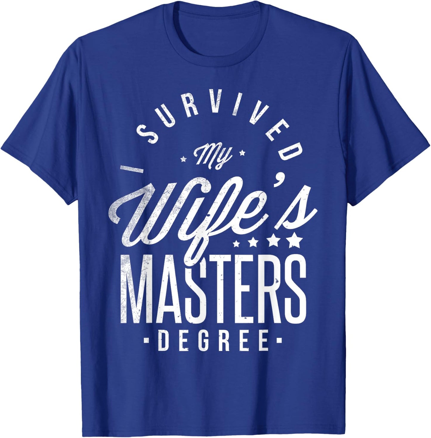 I Survived My Wife's Masters Degree Masters Graduation T-Shirt - T-Shirt | Royal