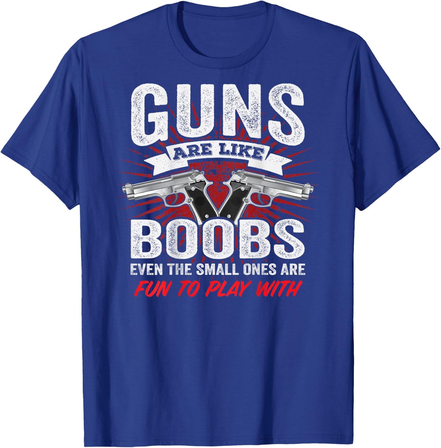 Guns are Like Boobs - Funny Titties Pistol Owner - ON Back T-Shirt - T-Shirt | Royal