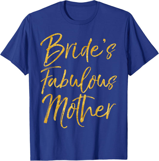 Bride's Fabulous Mother Shirt Cute Gold Bridal Mom Gift T-Shirt - T-Shirt | Royal