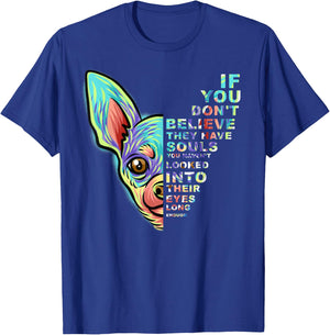 If You Don't Believe They Have Souls Chihuahua Dog T-Shirt - T-Shirt | Royal