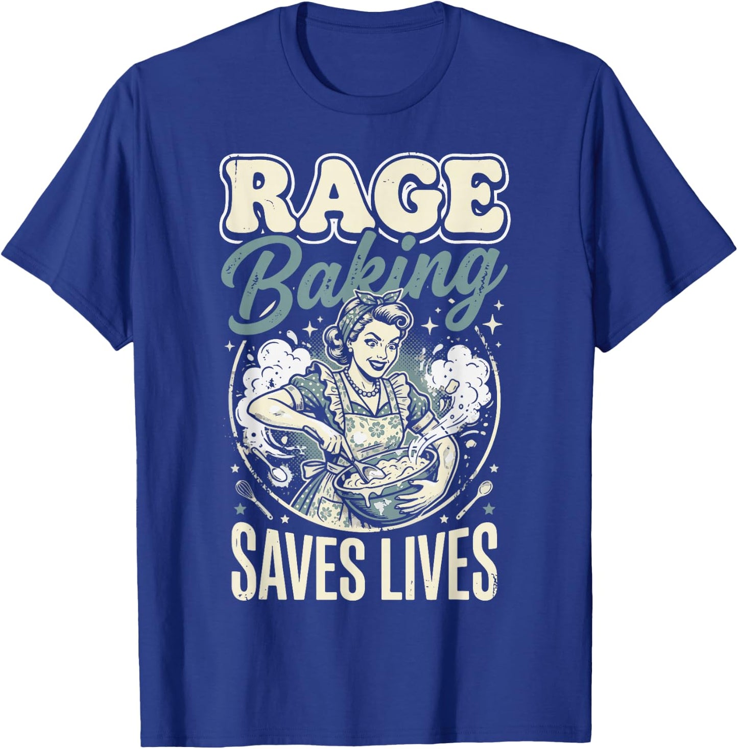 Rage Baking Saves Lives T-Shirt - T-Shirt | Royal
