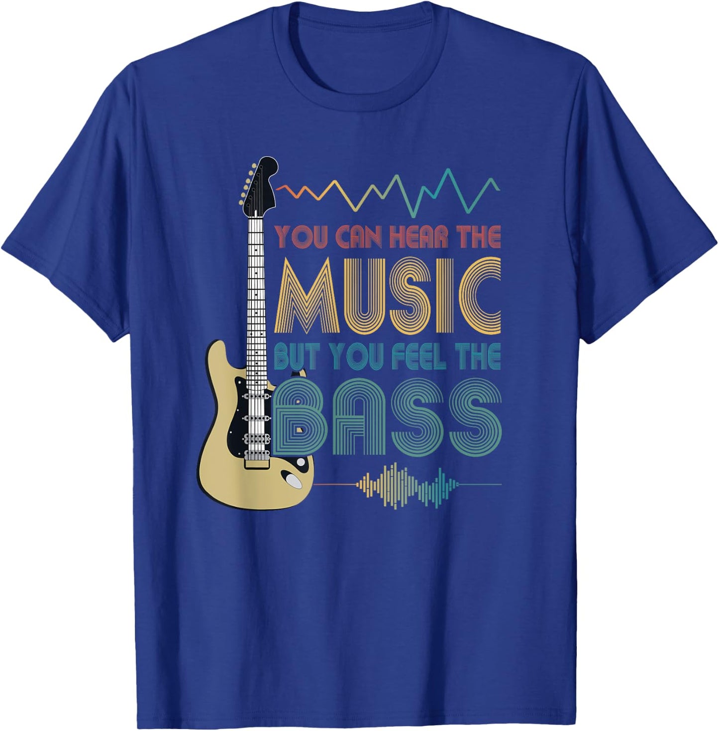 Bass Player You Can Hear The Music But You Feel the Bass T-Shirt - T-Shirt | Royal