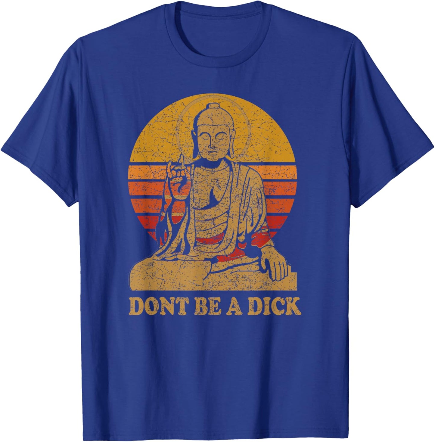 Dont Be a Dick - Buddha - Vintage Distressed T-Shirt - T-Shirt | Royal