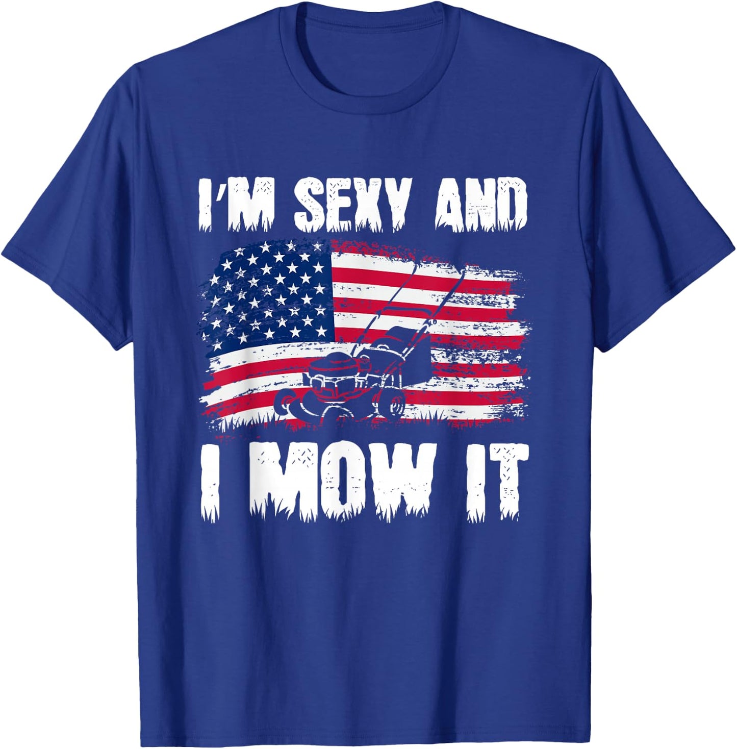 Funny Lawn Mowing Gifts USA Proud I'm Sexy And I Mow It T-Shirt - T-Shirt | Royal