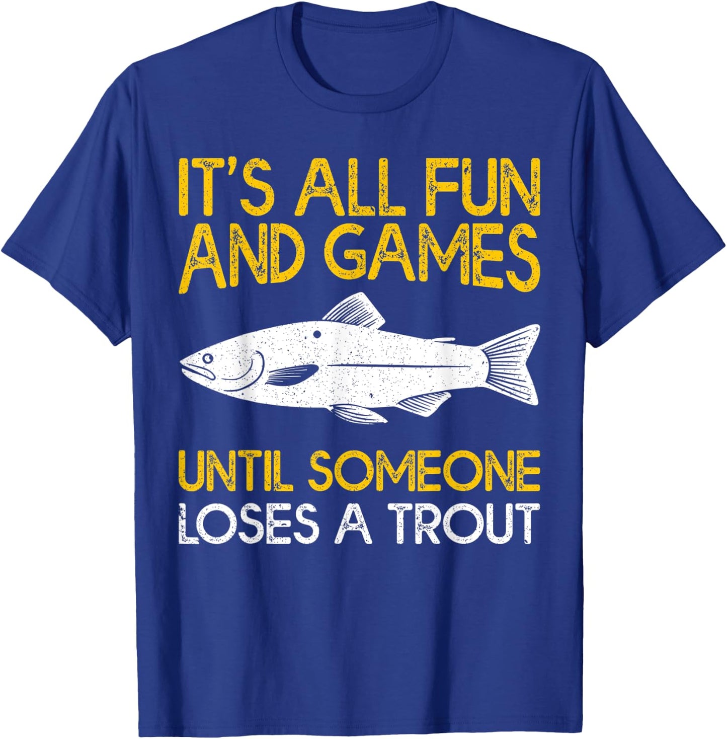 It's All Fun And Games Until Someone Loses A Trout T-Shirt - T-Shirt | Royal