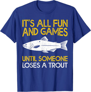 It's All Fun And Games Until Someone Loses A Trout T-Shirt - T-Shirt | Royal