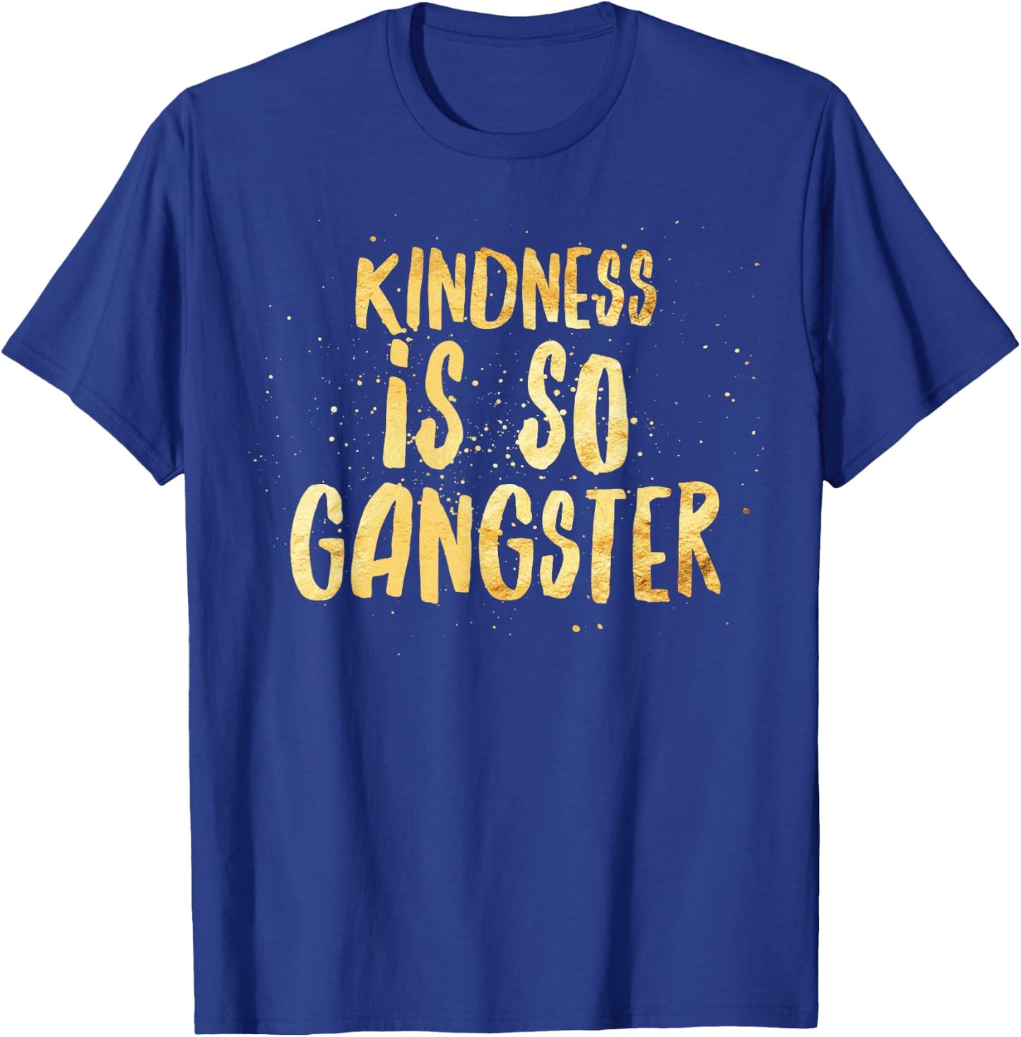 Kindness Is So Gangster, Inspire Peace & Love, Compassion T-Shirt - T-Shirt | Royal