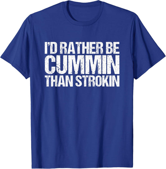 I would rather be Cummin than Strokin Diesel T-Shirt - T-Shirt | Royal