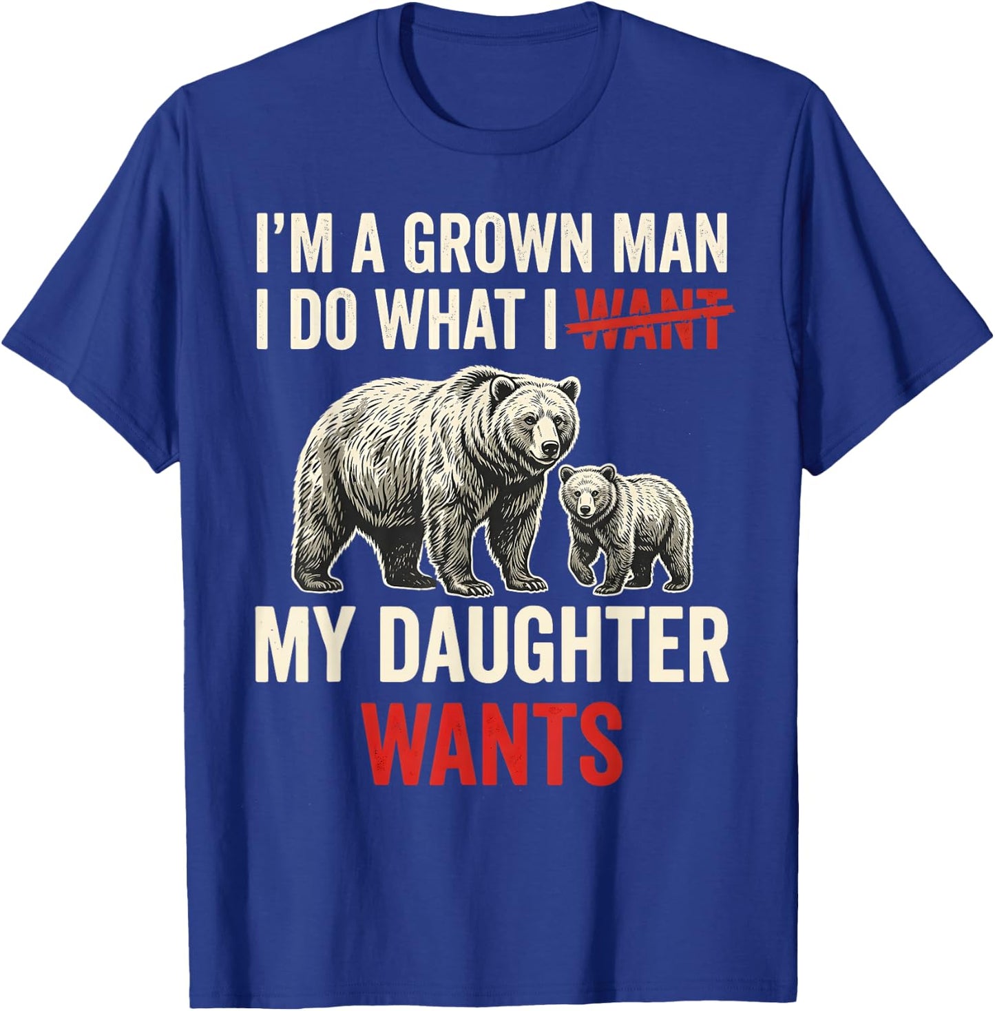 I’m A Grown Man I Do What My Daughter Wants Funny Father Day T-Shirt - T-Shirt | Royal