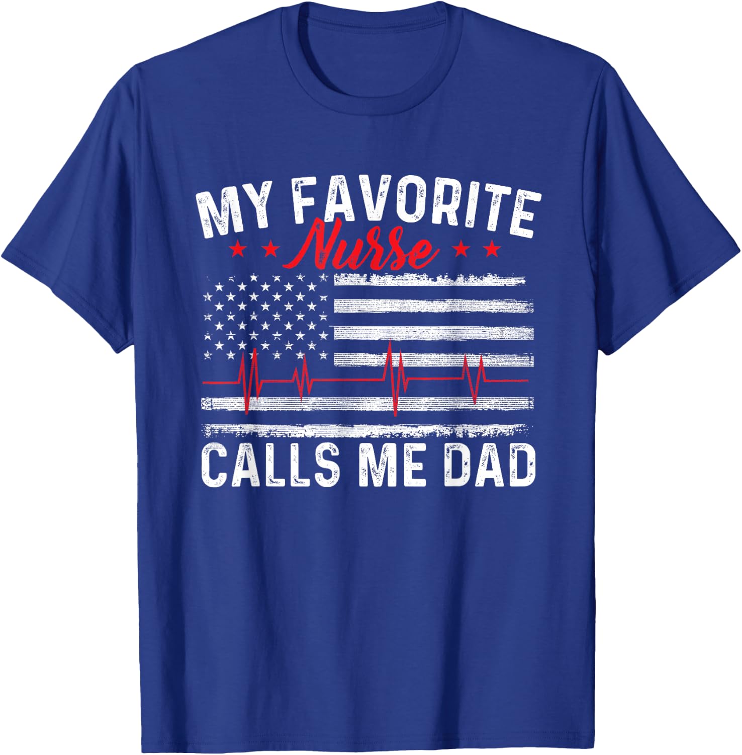 My Favorite Nurse Calls Me Dad - Father Of Nurse Nursing T-Shirt - T-Shirt | Royal