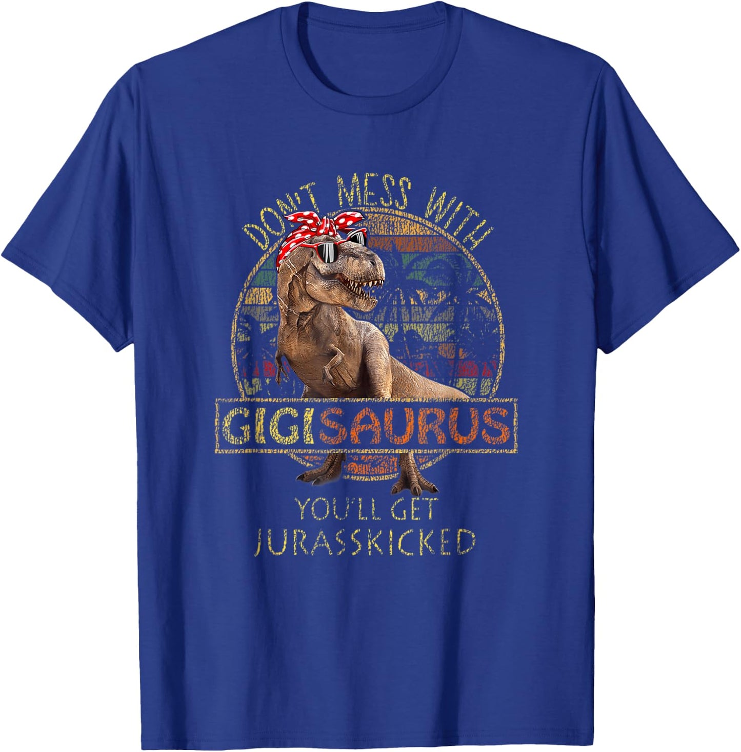 Don't Mess With Gigisaurus You'll Get Jurasskicked T-Shirt - T-Shirt | Royal