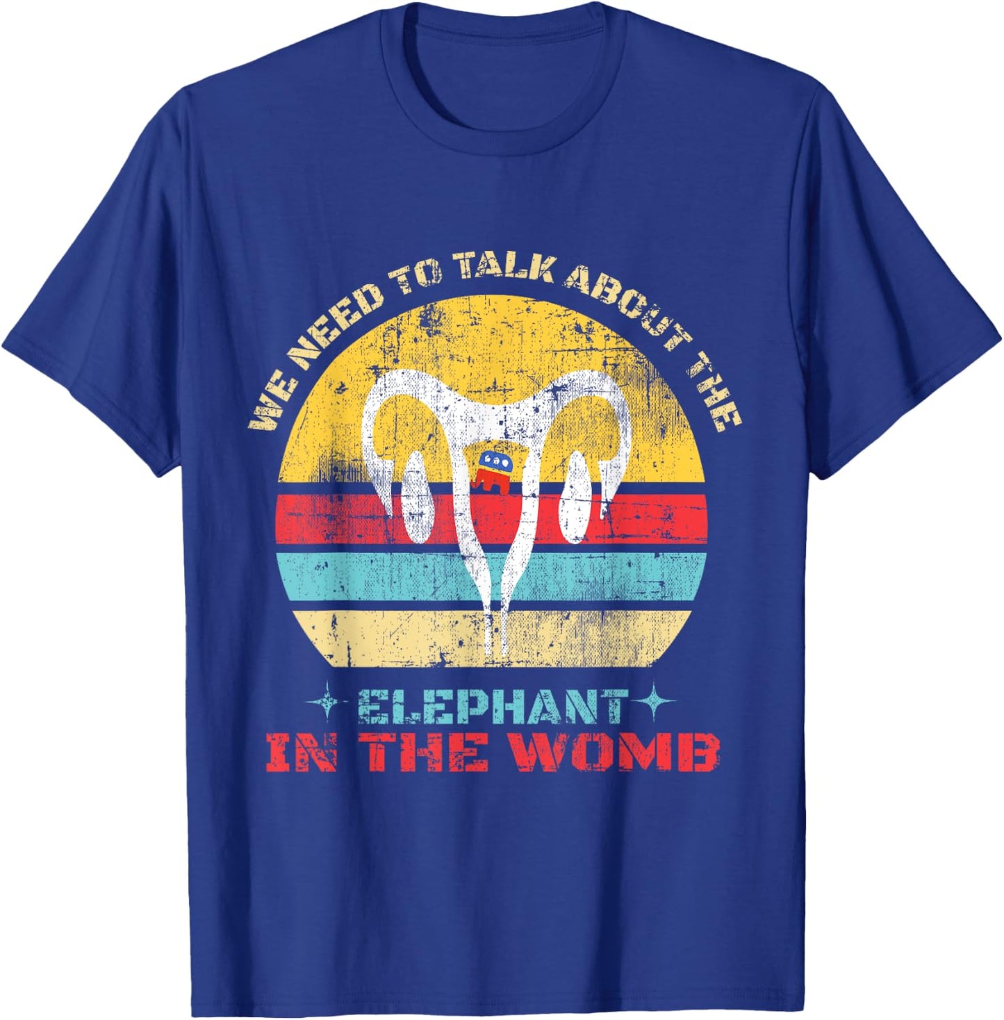 Women Let's Talk About The Elephant In The Womb T-Shirt - T-Shirt | Royal