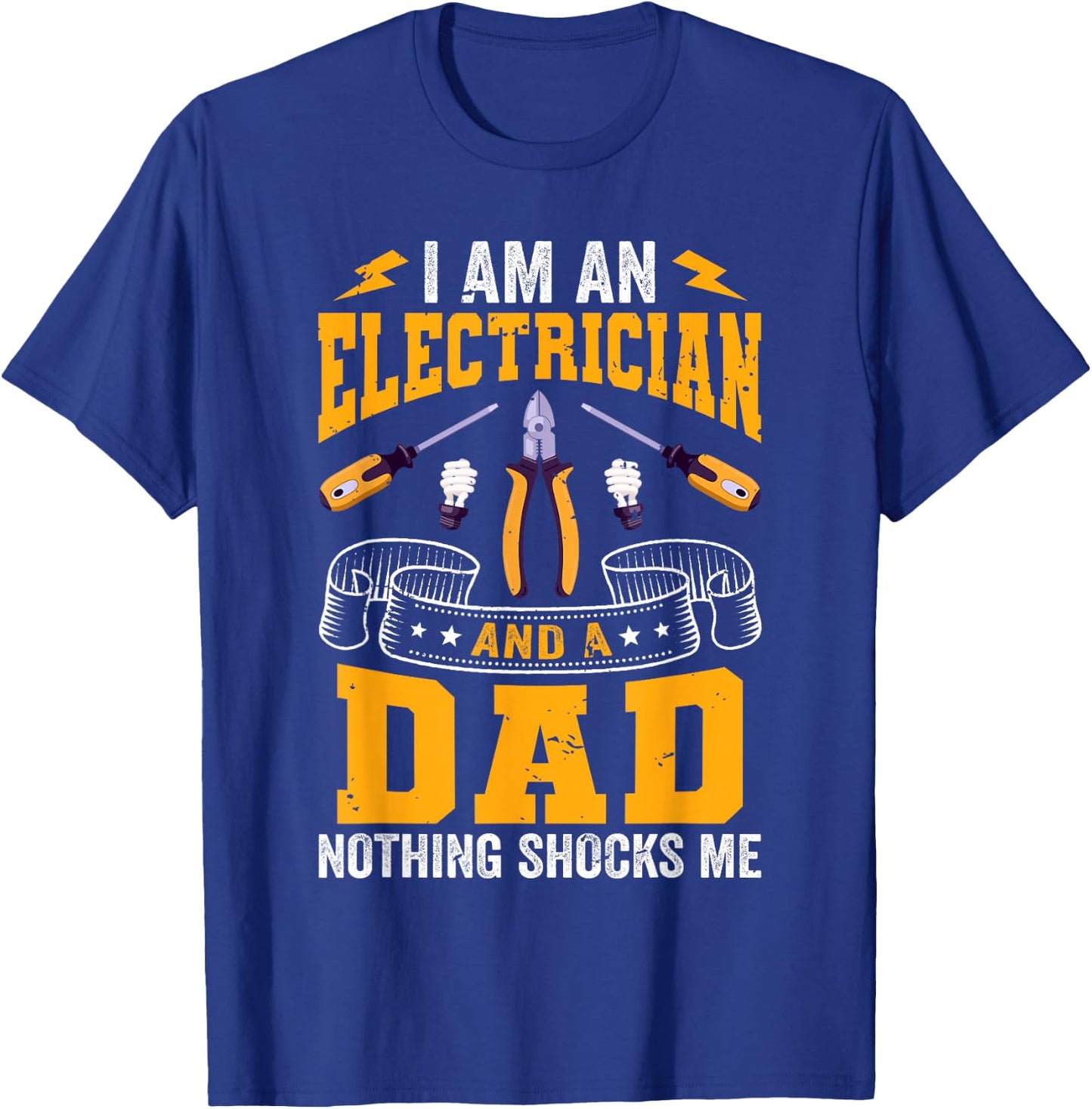 I'm An Electrician And A Dad Nothing Shock Me Electrical T-Shirt - T-Shirt | Royal