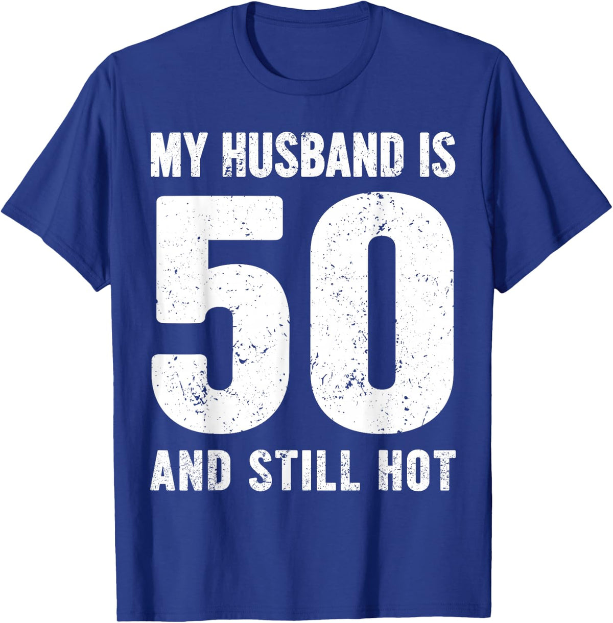 My Husband is 50 and Still Hot 50th Birthday Wife Funny Idea T-Shirt - T-Shirt | Royal