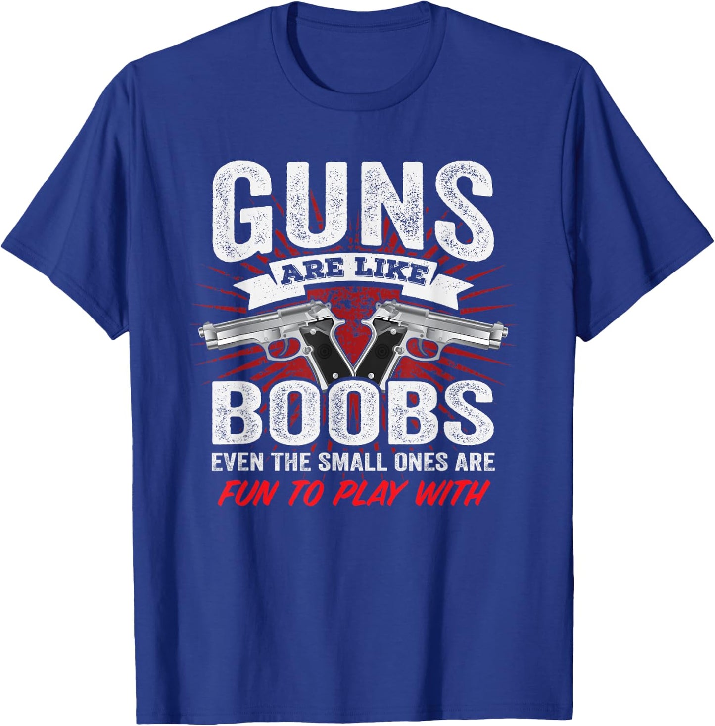 Guns Are Like Boobs - Funny Titties Gun Pistol Joke T-Shirt - T-Shirt | Royal