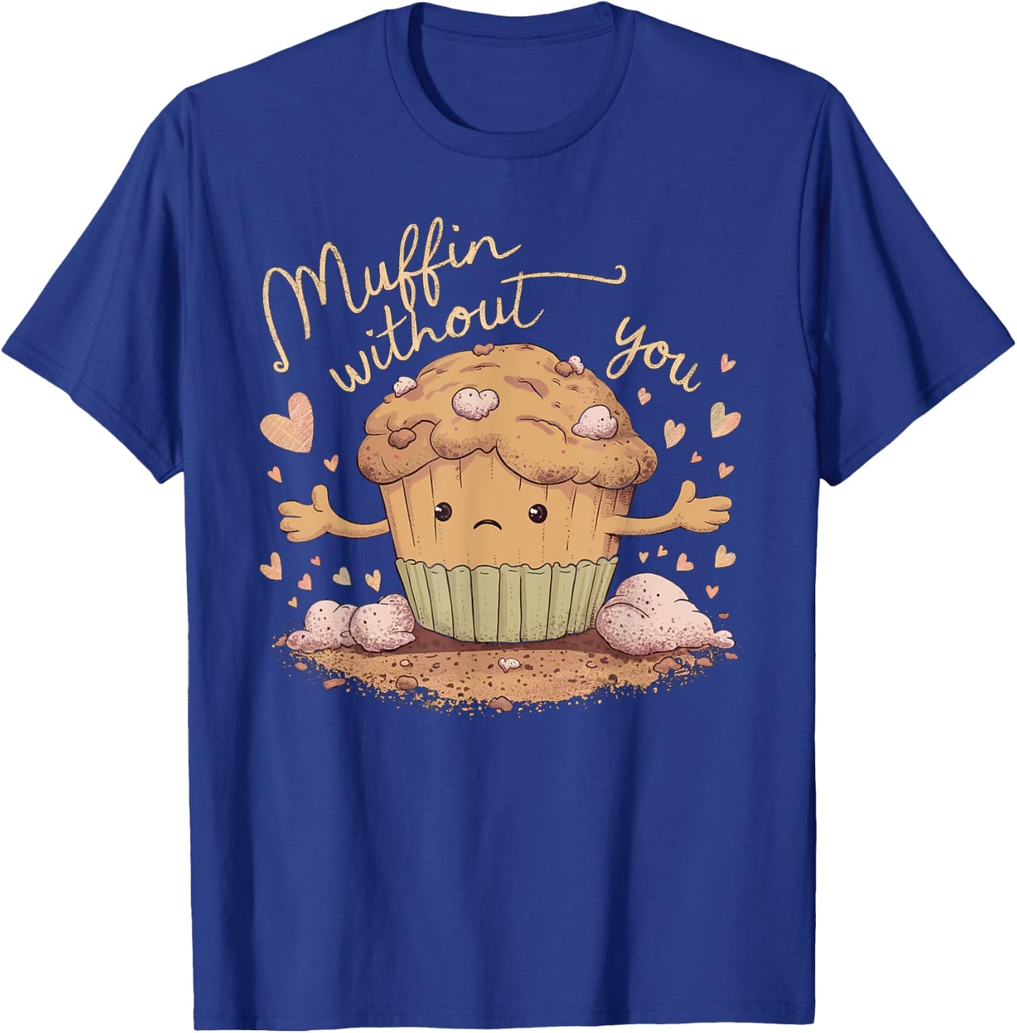 Muffin Without You Cute Sad Muffin Pun T-Shirt - T-Shirt | Royal