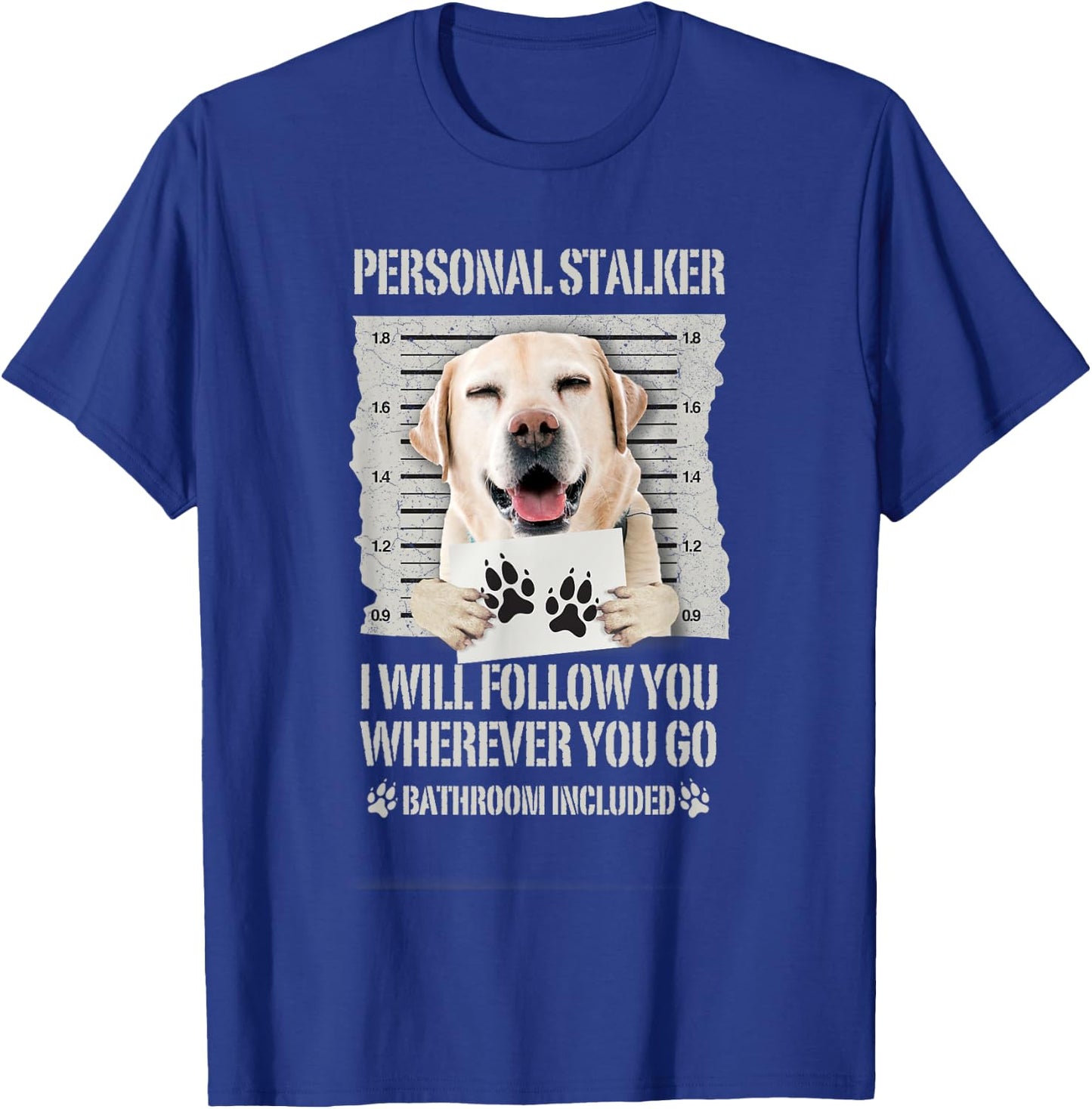 Personal Stalker Dog Labrador Lab T-Shirt - T-Shirt | Royal