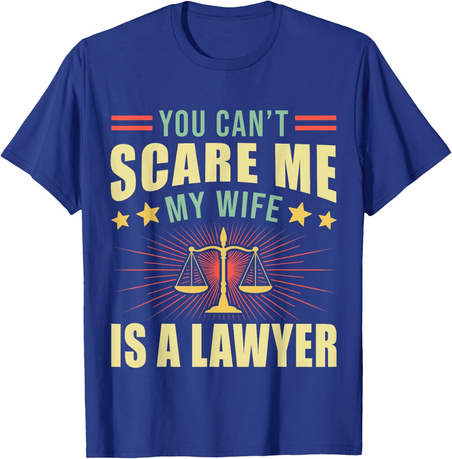 You Cant Scare Me My Wife Is A Lawyer Law School Student T-Shirt - T-Shirt | Royal