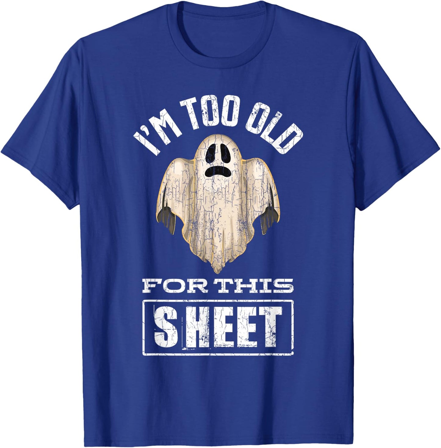 I'm Too Old For This Sheet Funny Halloween Ghost Graphic T-Shirt - T-Shirt | Royal
