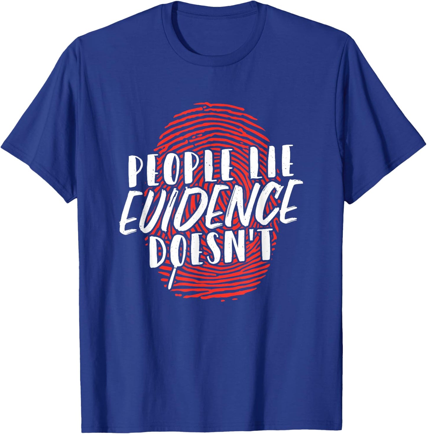 People Lie Evidence Doesnt Forensic Science T-Shirt - T-Shirt | Royal