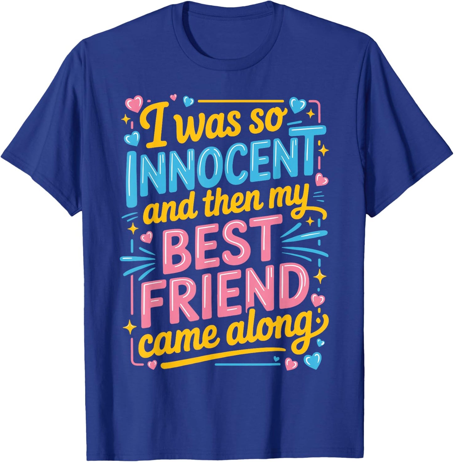 I was So Innocent and Then My Best Friend Came Along T-Shirt - T-Shirt | Royal