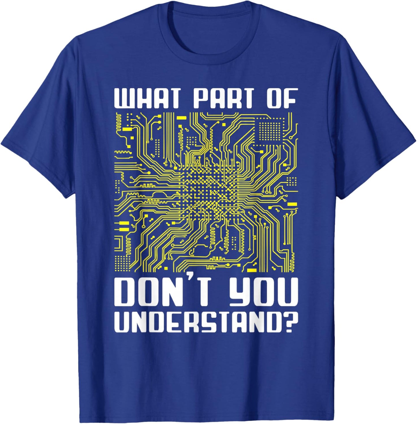 "What Part Of This Don't You Understand?" Funny Electronics T-Shirt - T-Shirt | Royal