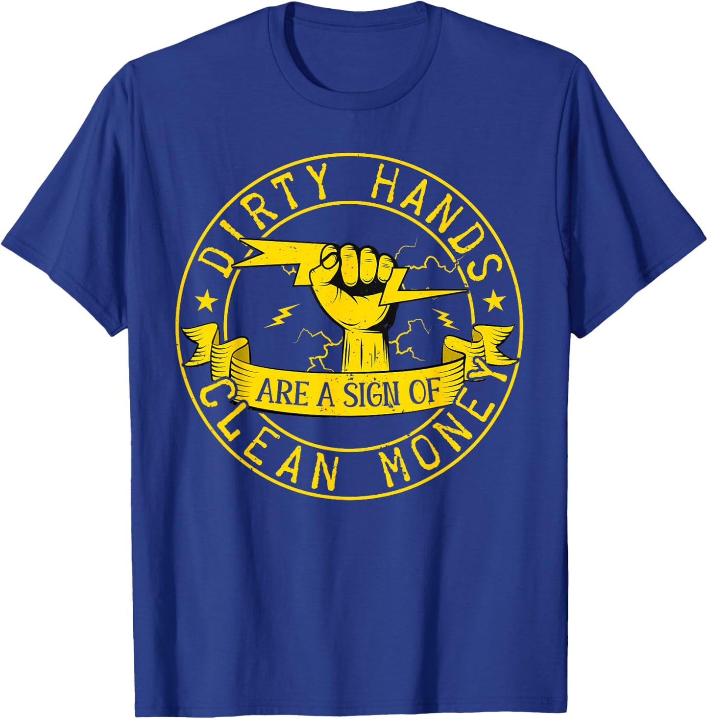 My Hands May Be Dirty But My Money Is Clean Electrician T-Shirt - T-Shirt | Royal