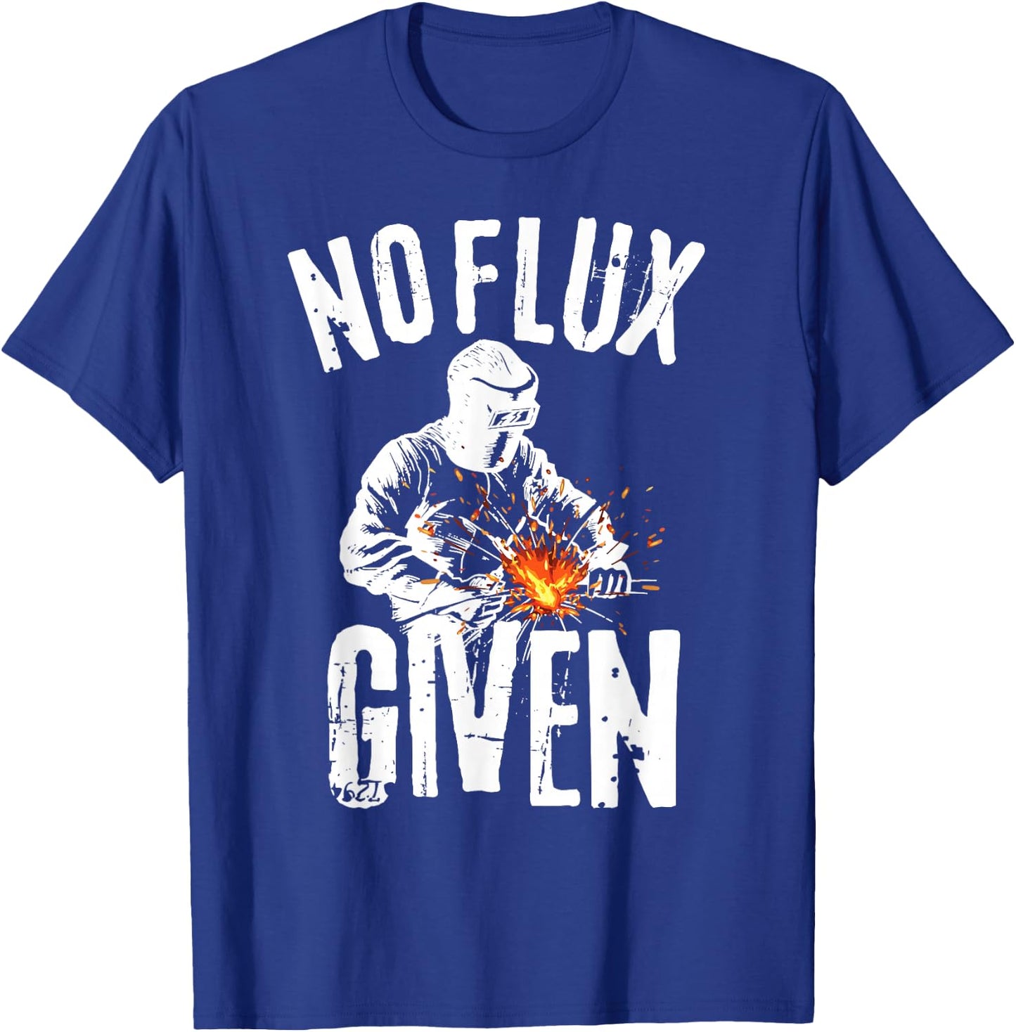 No Flux Given Shirt | Funny Welding T Shirt Welder Shirt T-Shirt - T-Shirt | Royal