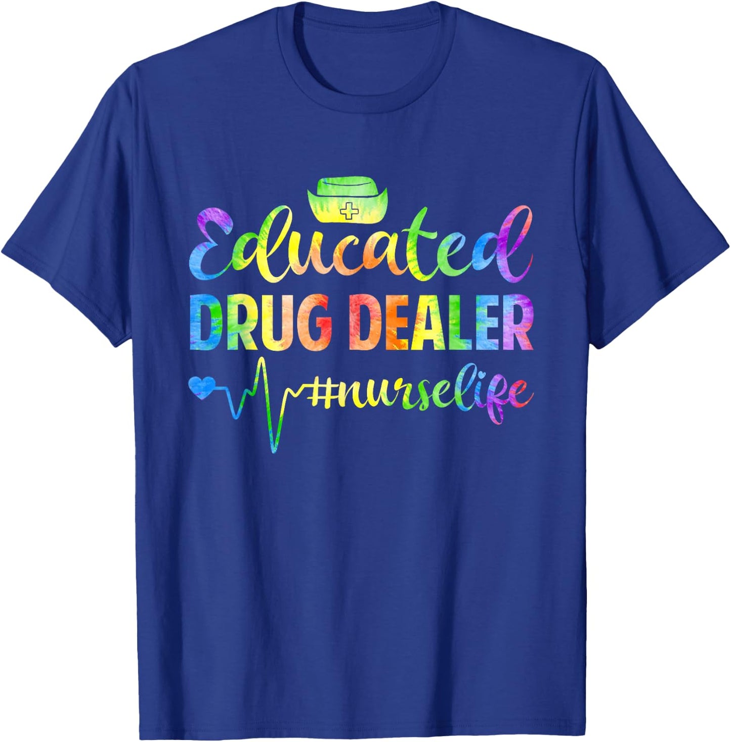 Tie Dye Educated Drug Funny Dealer Nursing Nurse Heartbeat T-Shirt - T-Shirt | Royal