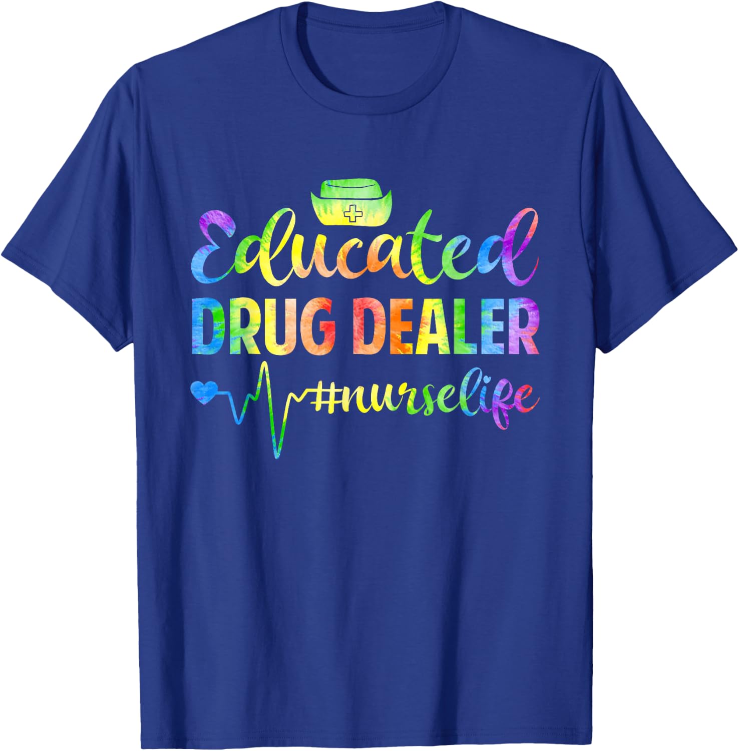 Tie Dye Educated Drug Funny Dealer Nursing Nurse Heartbeat T-Shirt - T-Shirt | Royal