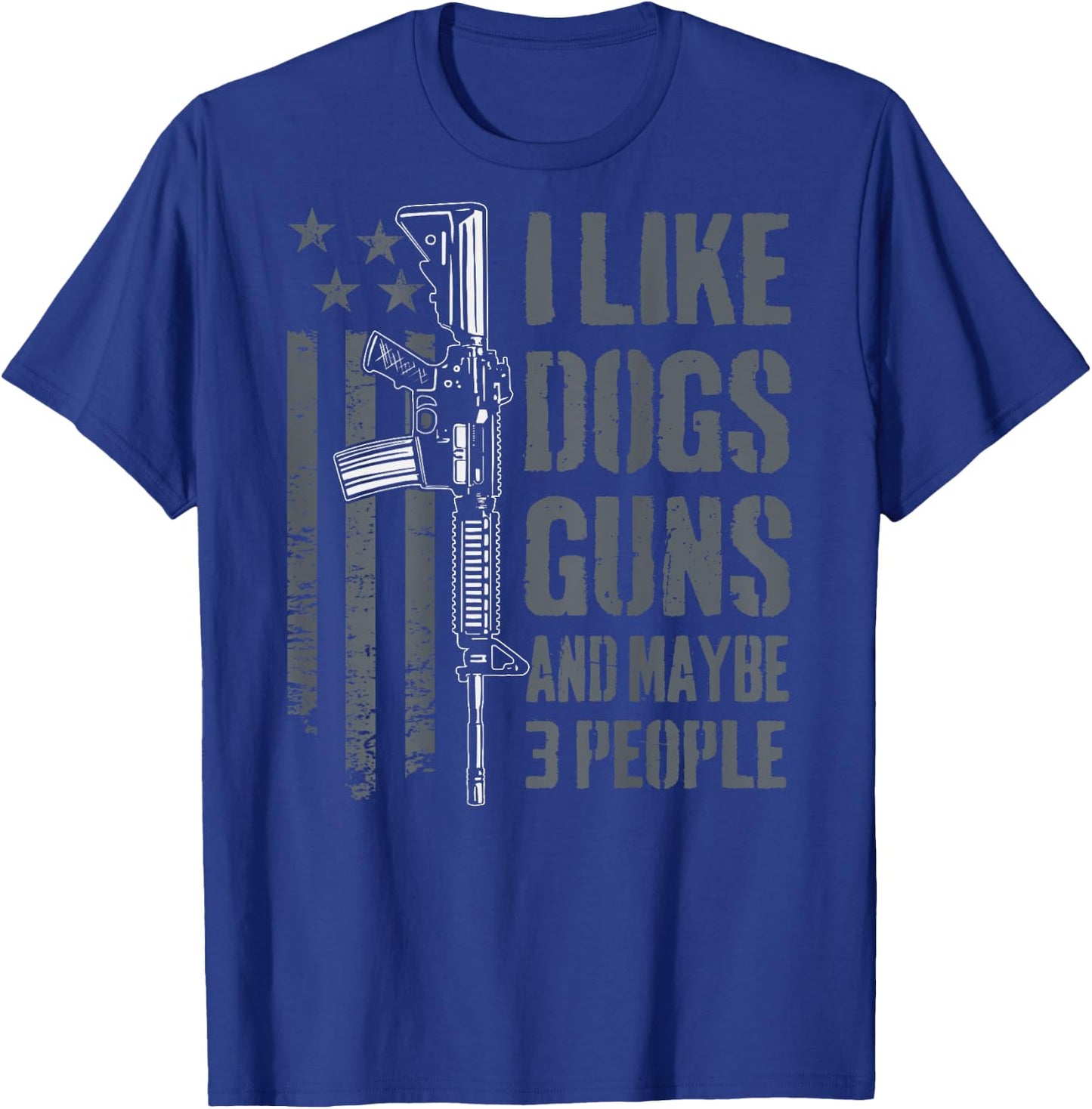 I Like Guns Dogs And Maybe 3 People - Funny Gun - ON BACK T-Shirt - T-Shirt | Royal