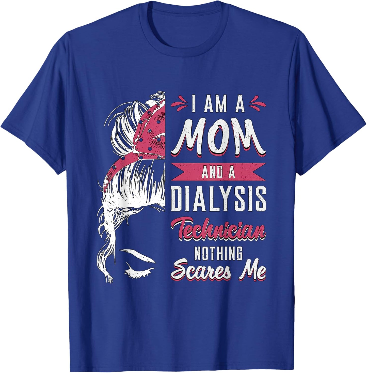 Dialysis Nurse Nephrology I Am A Mom And Dialysis Technician T-Shirt - T-Shirt | Royal