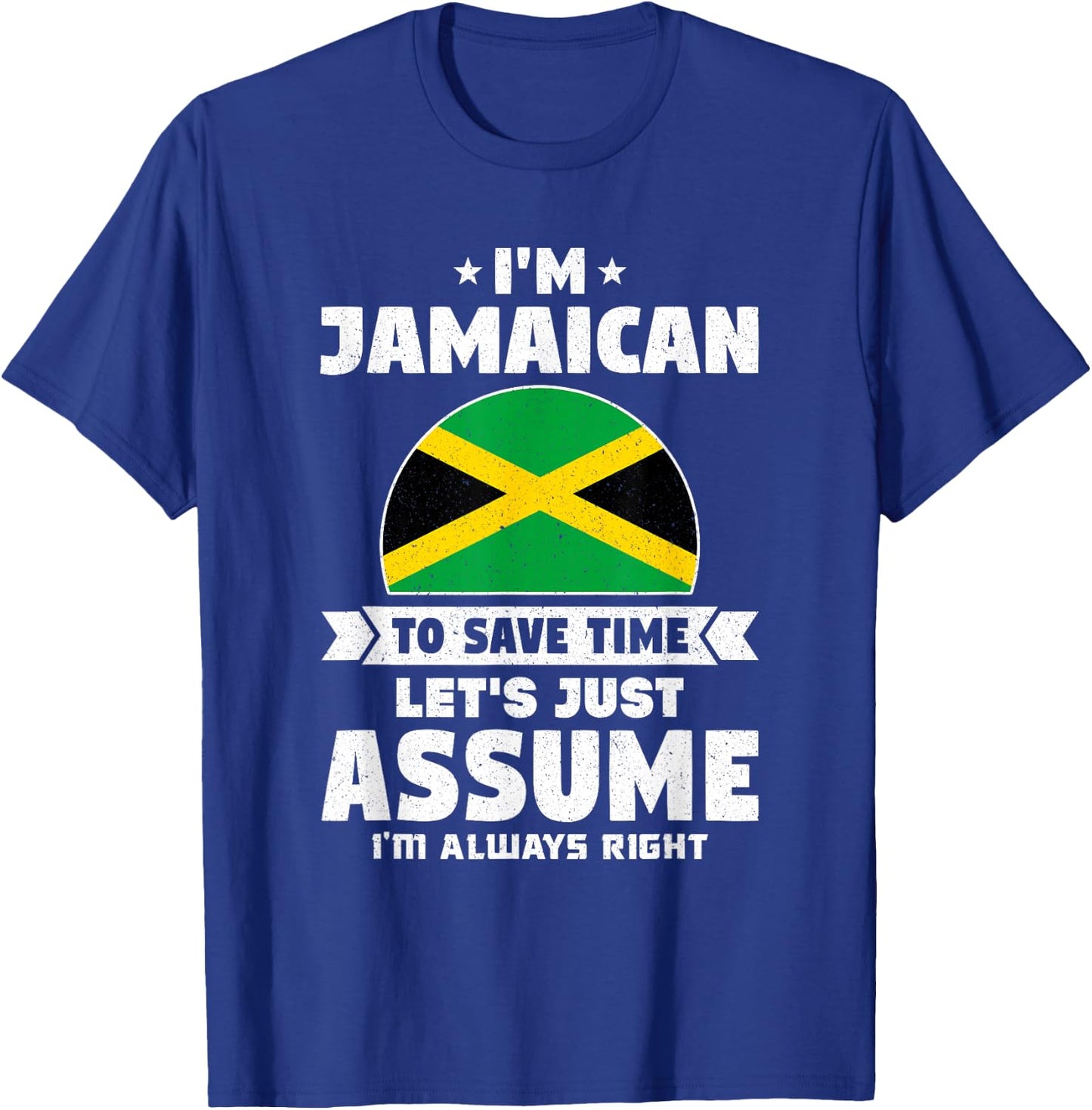I'm Jamaican To Save Time Let's Just Assume Jamaica T-Shirt - T-Shirt | Royal