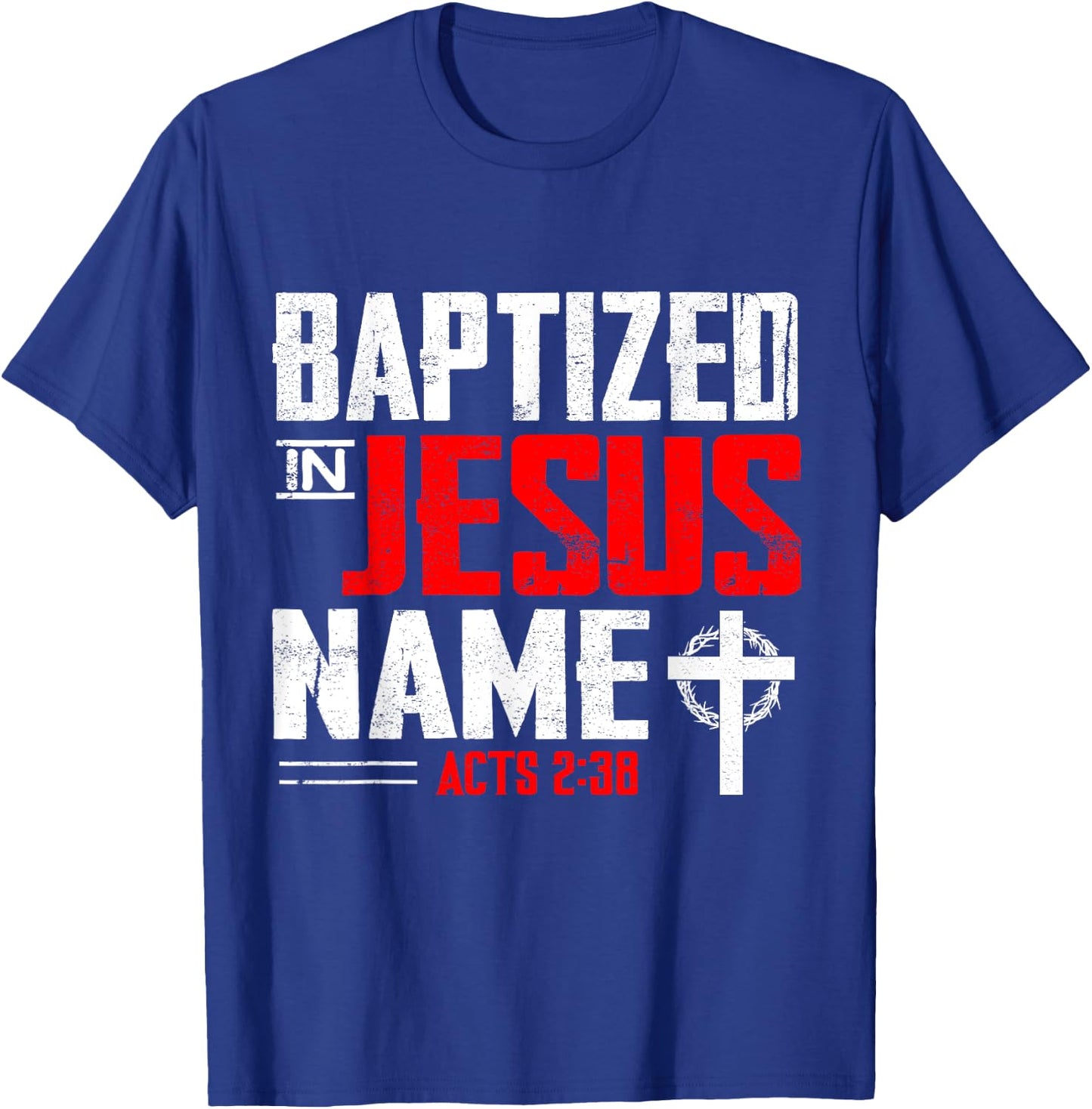 Baptized In Jesus Name Acts 2:38 Baptism Jesus Only Present T-Shirt - T-Shirt | Royal