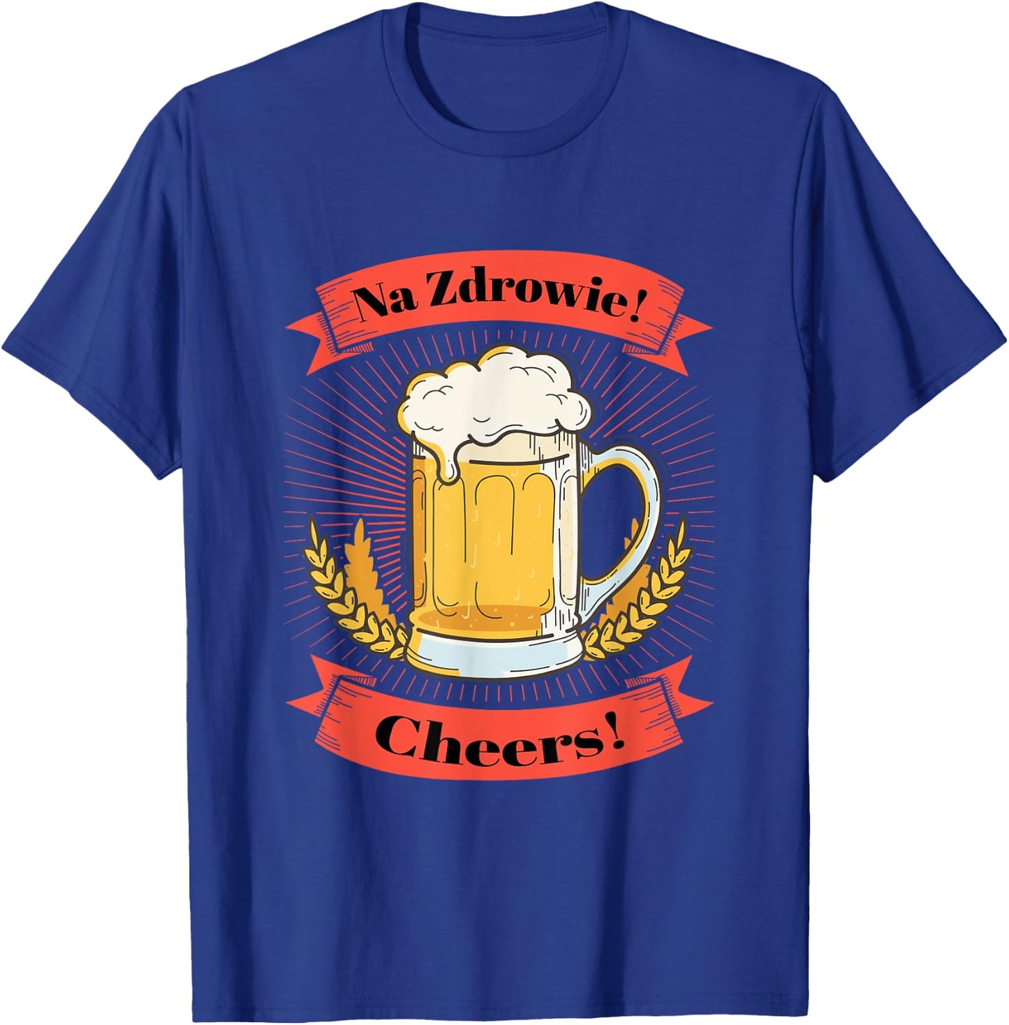 Na Zdrowie Polish Beer Drinking Toast T-Shirt - T-Shirt | Royal