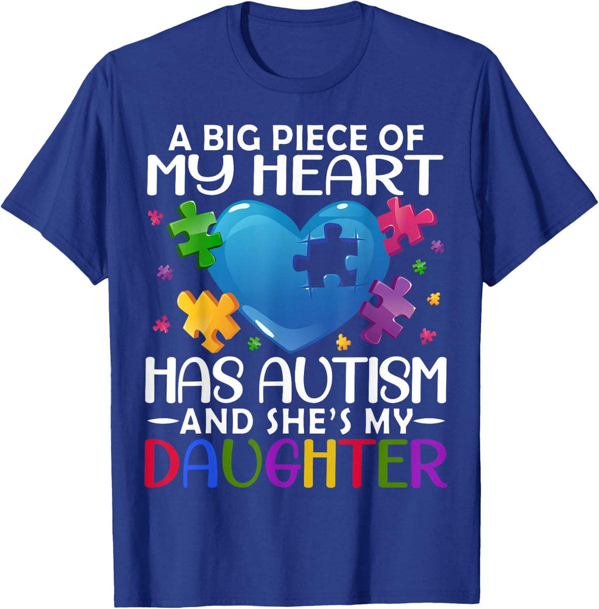 A Big Piece Of My Heart Has Autism and She's My Daughter T-Shirt - T-Shirt | Royal