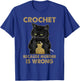 Crochet Because Murder is Wrong - Crochet Black Cat Yarn T-Shirt - T-Shirt | Royal