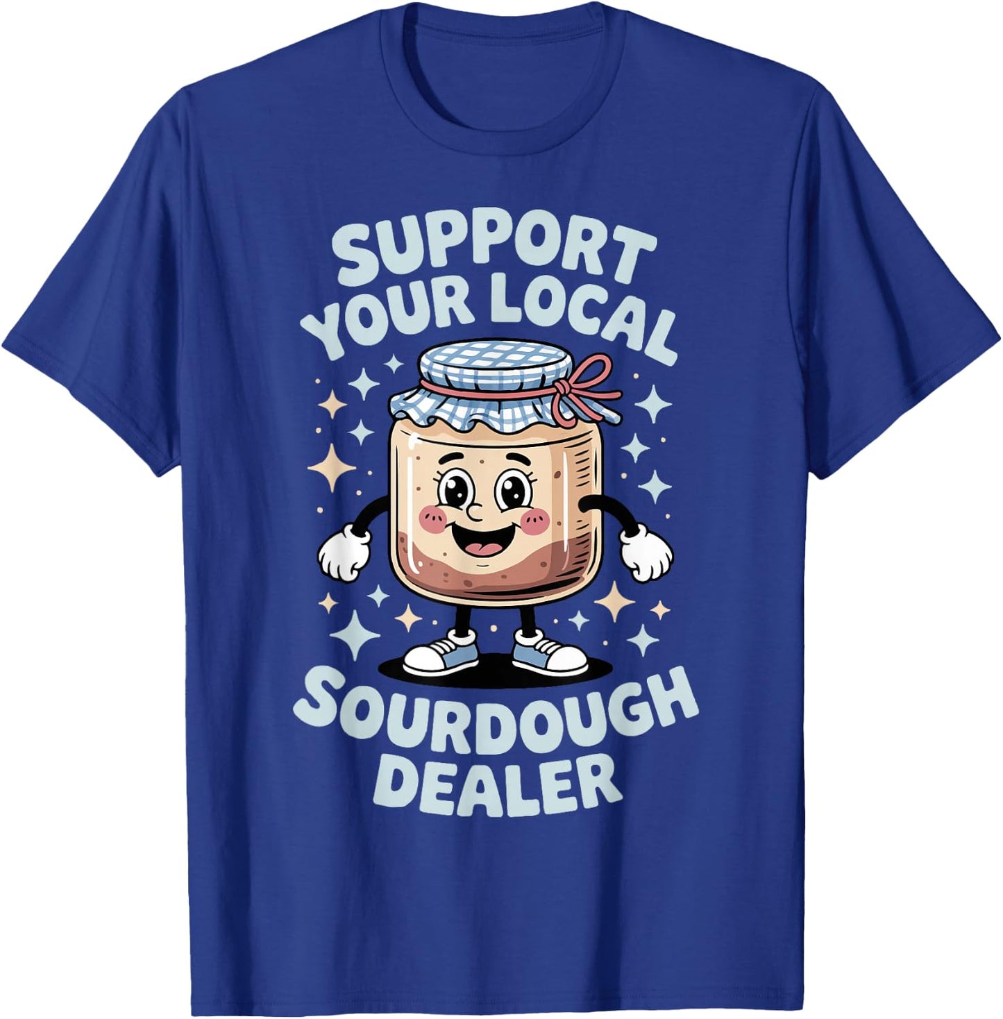 Support Your Local Sourdough Dealer T-Shirt - T-Shirt | Royal