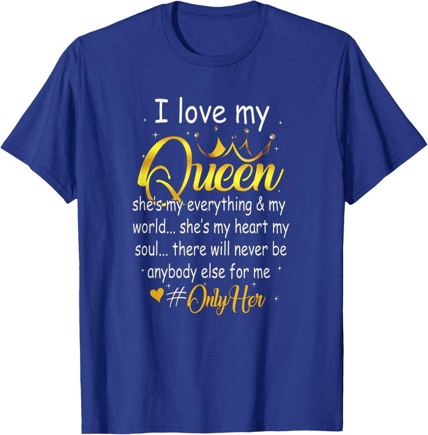 I Love My Queen She's My Everything In My World Couple Shirt T-Shirt - T-Shirt | Royal
