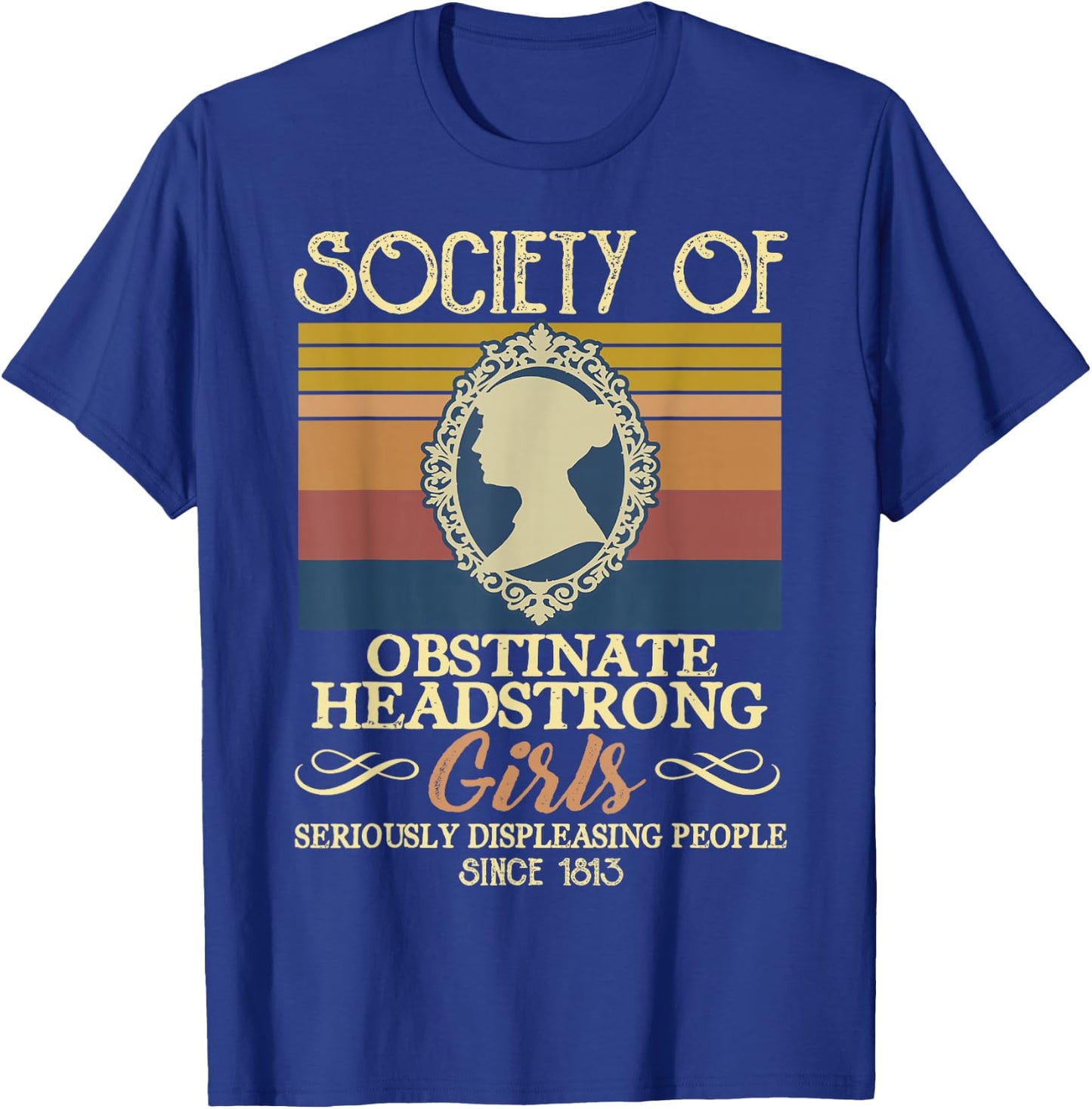 Vintage Society Of Obstinate Headstrong Girls Seriously T-Shirt - T-Shirt | Royal