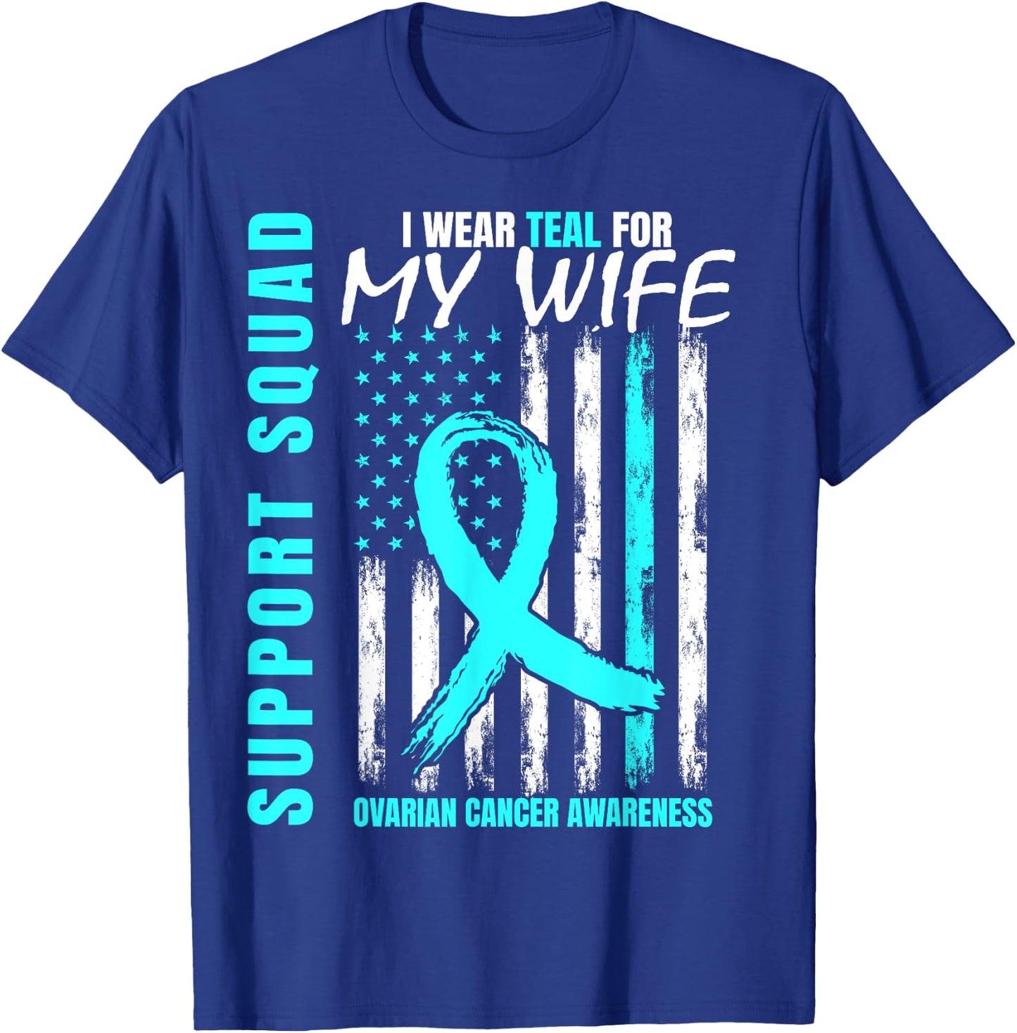 Support Squad I Wear Teal For My Wife Ovarian Cancer Flag T-Shirt - T-Shirt | Royal
