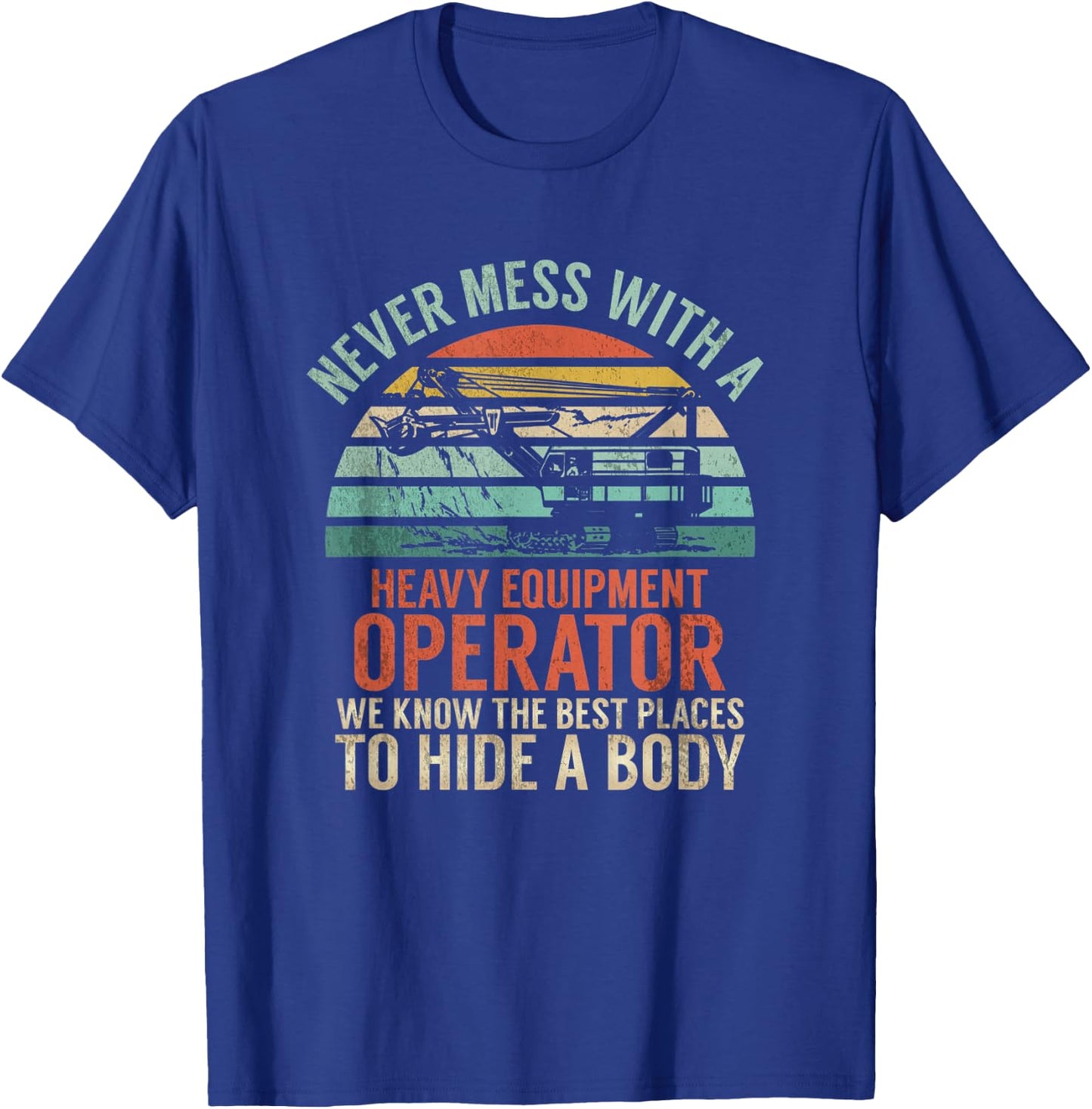 Never Mess With A Equipment Operator | Construction Joke T-Shirt - T-Shirt | Royal