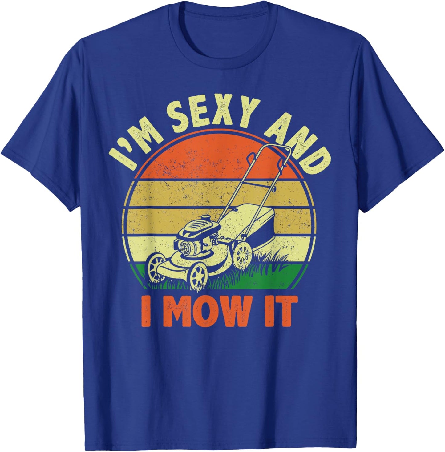 Funny Lawn Mowing Dad Im Sexy and I Mow It Mower Garden Gift T-Shirt - T-Shirt | Royal