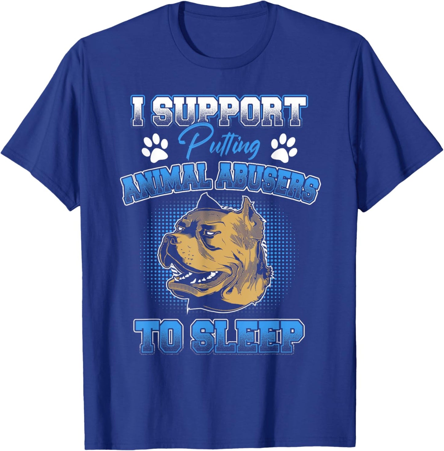 I Support Putting Animal Abusers To Sleep Funny Animal Lover T-Shirt - T-Shirt | Royal