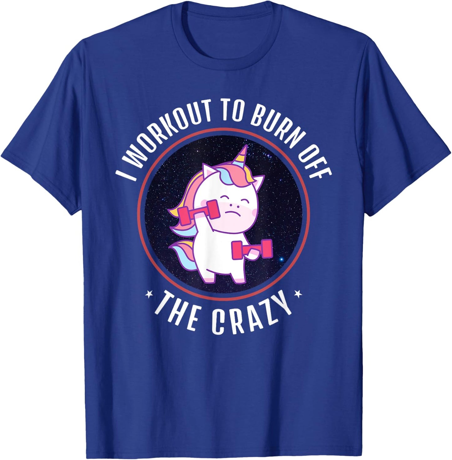 I Workout To Burn Off The Crazy - Funny Unicorn Workout T-Shirt - T-Shirt | Royal