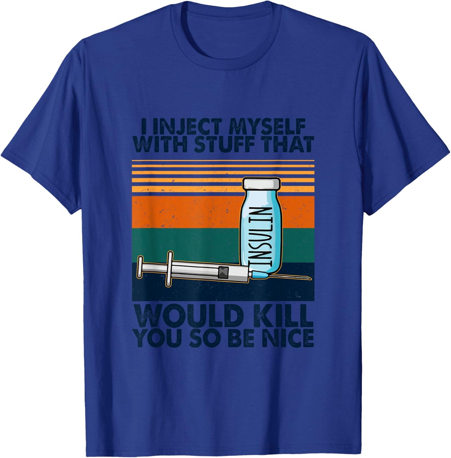 I Inject Myself With Stuff That Would Kill You So Be Nice T-Shirt - T-Shirt | Royal