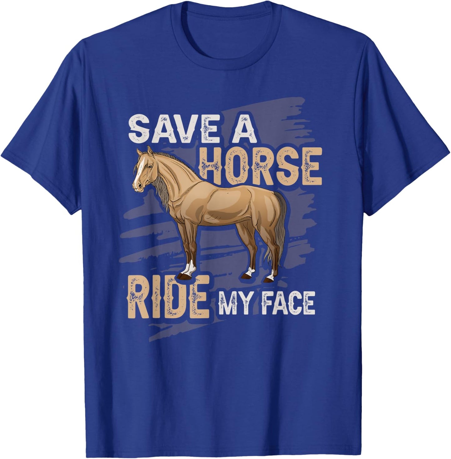 Save A Horse Ride My Face Husband Boyfriend Naughty T-Shirt - T-Shirt | Royal