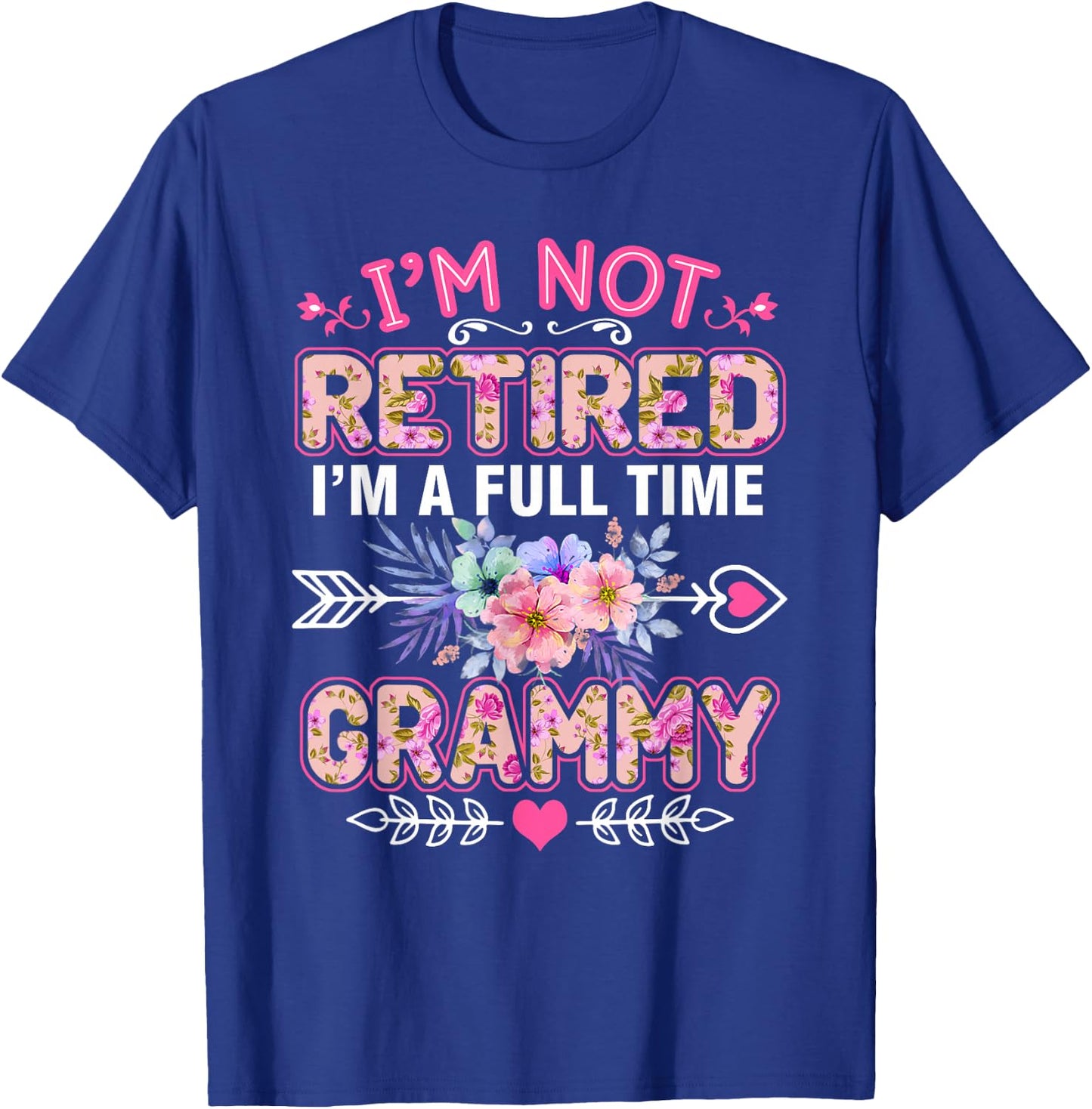 I'm Not Retired I'm A Full Time Grammy Shirt Mother's Day T-Shirt - T-Shirt | Royal